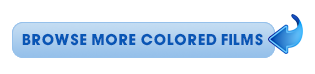 Click Here to browse through more COLORED FILMS! Click Here to browse through more COLORED FILMS!